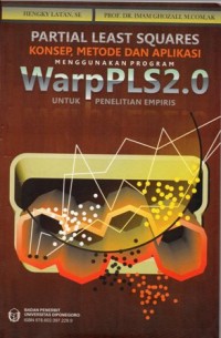 Partial Least Squares Konsep Metode dan Aplikasi Menggunakan Program WarpPLS2.0 untuk Penelitian Empiris