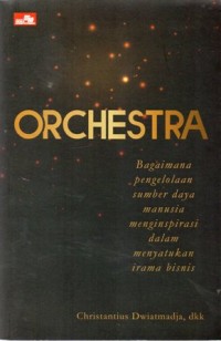 Orchestra : Bagaimana Pengelolaan Sumber Daya Manusia Menginspirasi dalam Menyatukan Irama Bisnis