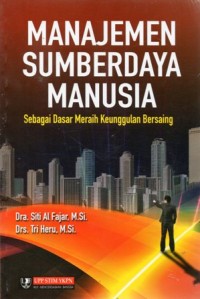 Manajemen Sumber Daya Manusia : Sebagai Dasar Meraih Keunggulan Bersaing