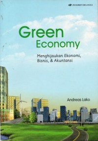 Green Economy : Menghijaukan Ekonomi, Bisnis & Akuntansi