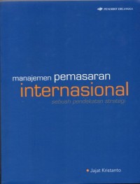 Manajemen Pemasaran Internasional : Sebuah Pendekatan Strategi