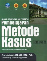 Filosofi, Pendekatan, dan Penerapan Pembelajaran Metode Kasus : Untuk Dosen dan Mahasiswa Edisi 3