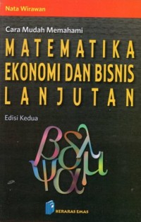 Cara Mudah Memahami Matematika Ekonomi dan Bisnis Lanjutan Edisi Kedua