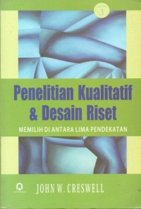 Image of Penelitian Kualitatif & Desain Riset : Memilih di Antara Lima Pendekatan Edisi 3
