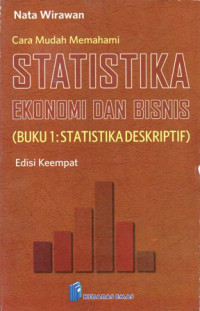 Cara Mudah Memahami Statistika Ekonomi dan Bisnis (Buku 1: Statistika Inferensia) Edisi Keempat