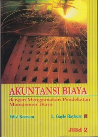 Akuntansi Biaya : Dengan Menggunakan Pendekatan Manajemen Biaya Edisi Keenam Jilid 2