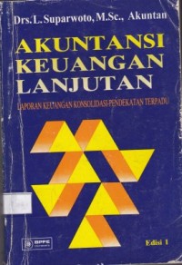 Akuntansi Keuangan Lanjutan : Laporan Keuangan Konsolidasi Pendekatan Terpadu Edisi 1