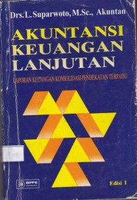 Akuntansi Keuangan Lanjutan : Laporan Keuangan Konsolidasi Pendekatan Terpadu Edisi 1