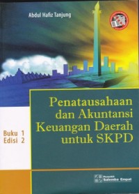 Penatausahaan dan Akuntansi Keuangan Daerah untuk SKPD Buku 1 Edisi 2