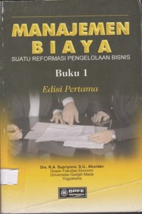 Manajemen Biaya : Suatu Reformasi Pengelolaan Bisnis Buku 1 Edisi Pertama