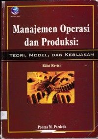 Manajemen Operasi dan Produksi : Teori, Model, dan Kebijakan