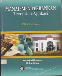 Manajemen Perbankan : Teori dan Aplikasi Edisi Pertama