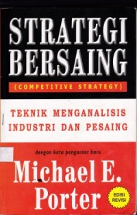 Strategi Bersaing (Competitive Strategy) : Teknik Menganalisis Industri dan Pesaing