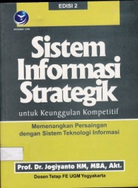 Sistem Informasi Strategik untuk Keunggulan Kompetitif : Memenangkan Persaingan dengan Sistem Teknologi Informasi