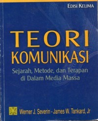 Teori Komunikasi : Sejarah, Metode, dan Terapan di Dalam Media Massa Edisi Kelima