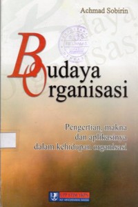 Budaya Organisasi : Pengertian, Makna dan Aplikasinya dalam Kehidupan Organisasi