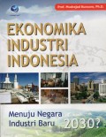 Ekonomika Industri Indonesia : Menuju Negara Industri Baru 2030
