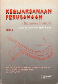 Kebijaksanaan Perusahaan (Business Policy) Konsep Dasar dan Studi Kasus Edisi 2