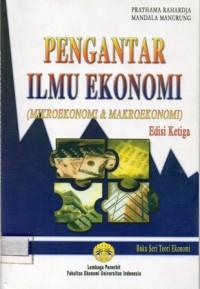 Pengantar Ilmu Ekonomi (Mikroekonomi & Makroekonomi) Edisi Ketiga