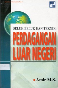 Perdagangan Luar Negeri : Seluk Beluk dan Teknik