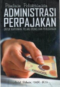 Panduan Pelaksanaan Administrasi  Perpajakan untuk Karyawan, Pelaku Bisnis dan Perusahaan