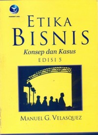 Etika Bisnis : Konsep dan Kasus Edisi 5