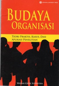 Budaya Organisasi : Teori Praktis, Kasus, dan Aplikasi Penelitian