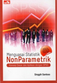 Menguasai Statistik NonParametrik : Konsep Dasar dan Aplikasi dengan SPSS