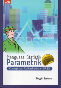 Menguasai Statistik Parametrik : Konsep dan Aplikasi dengan SPSS