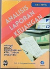 Analisis Laporan Keuangan : Sebagai Dasar Pengambilan Keputusan Investasi Edisi Revisi