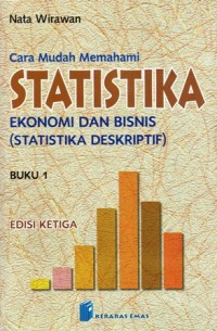 Cara Mudah Memahami Statistika Ekonomi dan Bisnis (Statistika Deskriptif) Buku 1 Edisi Ketiga