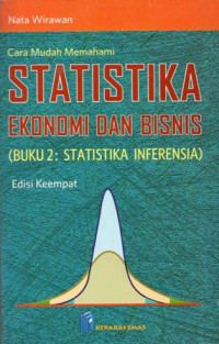 Cara Mudah Memahami Statistika Ekonomi dan Bisnis (Buku 2: Statistika Inferensia) Edisi Keempat